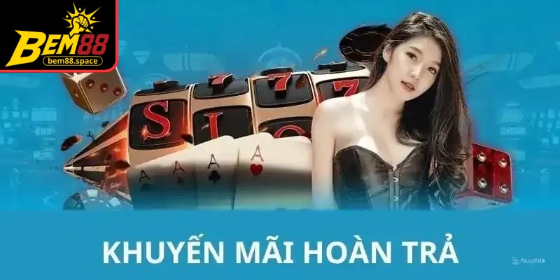 Giới thiệu tổng quan về khuyến mãi hoàn trả tại BEM88